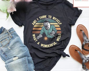 Welding T-Shirt, What A Weld, Funny Welder Gift