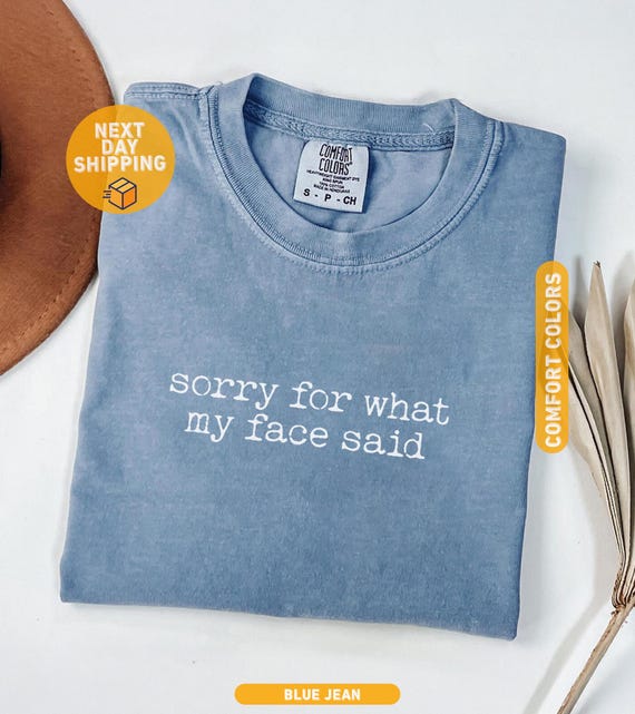 Comfort Colors® Sorry for What My Face Said Graphic Tee, Funny Mood Tee, Sarcastic Resting Face Shirt, Gift for Her, Comfort Color Customs