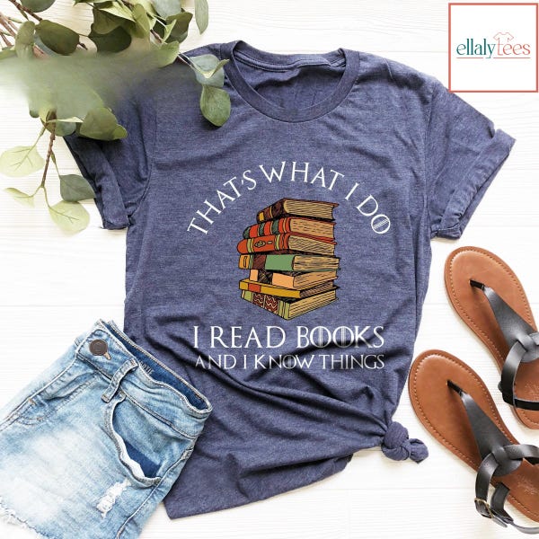 I Read Books and Know Things Shirt, Book Lover Tee