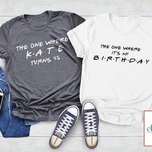 Customizable The One Where Turns 40 Shirt, Friends Birthday Shirt, Friends Theme Party, 40th Birthday Shirt Woman, 40th Birthday Party