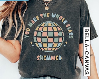 You Make The Whole Class Shimmer Shirt, Teacher Appreciation, Disco Teacher Shirt, Special Teacher, Teacher Gifts, Wholesome Teacher Shirt