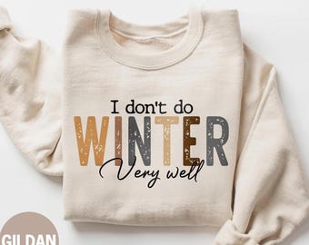I Don't Do Winter Very Well Sweatshirt, Cozy Season Sweatshirt, Freezing Season Shirt, Winter Holiday Gift, Winter Shirt, Christmas Crewneck