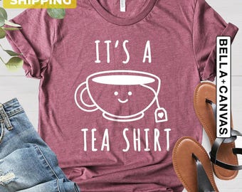 It's A Tea Shirt, Funny Tea Lover Graphic Tee