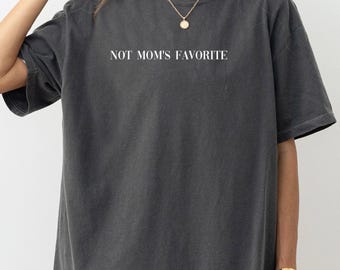 Comfort Colors® Not Mom’s Favorite Shirt, Mom’s Favorite Daughter Shirt, Funny Daughter Shirt, Gift for Sister & Brother Funny Family Shirt