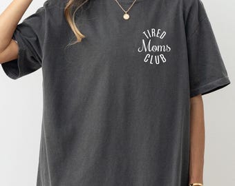 Comfort Colors® Tired Moms Club Shirt, Mom Life Shirt, Mother’s Day Shirt, Mom Appreciation Shirt, Gift for Mom, Funny Mom Shirt, Mom Shirt