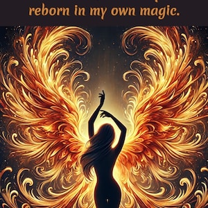 May include: A silhouette of a person with long hair and wings made of fire. The wings are a vibrant orange and yellow with intricate details. The background is dark with a hint of light behind the person. The text "From the ashes, I rise-a phoenix reborn in my own magic." is at the top of the image.