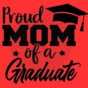 May include: A red graphic with the words "Proud MOM of a Graduate" in black, and a graduation cap. The word "MOM" is in bold, block letters. The background has a wavy pattern.