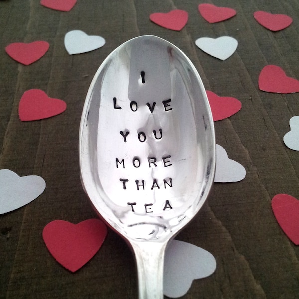 Hand stamped Spoon ~ I love you more than Tea ~ Spoon from Goozeberry Hill ~ Gift