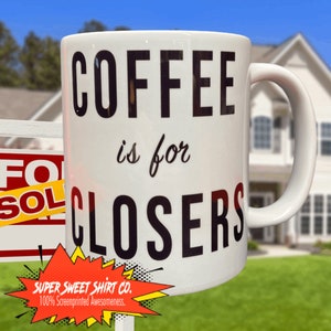 May include: White ceramic coffee mug with black text that reads "COFFEE is for CLOSERS". The mug has a black and red comic book style speech bubble with the text "SUPER SWEET SHIRT CO. 100% Screenprinted Awesomeness."