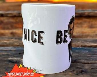 Road House Be Nice Coffee Mug, Coffee Cup, Sam Elliot Mug, Ceramic Mug, Coffee Lover Gift, Roadhouse, Office Mug, Coffee Cup, Wade Garrett