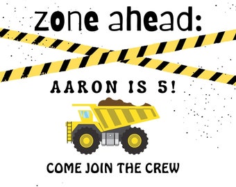 May include: Construction zone ahead: Aaron is 5! Invitation with a yellow dump truck and black and yellow striped caution tape.  Come join the crew, Saturday, May 15th, 1-4 PM, 76 Workers Way, New York, New York. RSVP to Tracy (123) 456-7890.