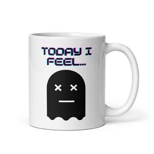 Today I Feel... High Quality 11oz Mug | pacman mug, ghost mug, pacman ghost, gaming mug, gaming, retro mug, retro, retro gaming, funny mug