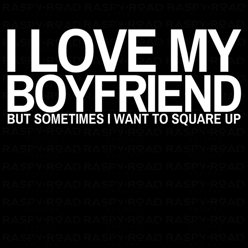 Funny Relationship PNG – I Love My Boyfriend/Girlfriend But Sometimes I Want to Square Up – Sassy Digital Download for Shirts & Mugs image 8
