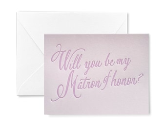 Will you be my Matron of Honor? - Letterpress - calligraphy - Card
