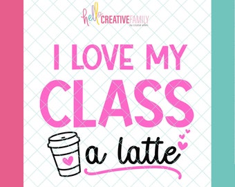 I Love My Class A Latte SVG and PNG - Digital Download - Valentines Day | Teaching | Teacher Gift | Cricut Crafting