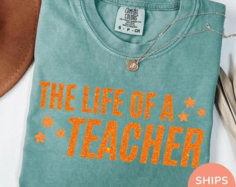 Comfort Colors® The Life of a Teacher Shirt, Back to School Teacher Shirt, New Teacher Gift, Teacher Appreciation, Elementary School Shirt