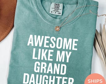 Awesome Like My Grand Daughter Shirt Comfort Colors®, Funny Shirt Men Women, Grand Daughter Gift, Husband Shirt, Trendy Shirt