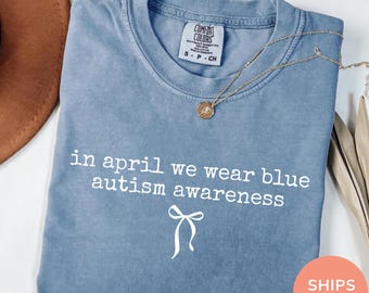 In April We Wear Blue For Autism Awareness, Comfort Colors® Autism Awareness Tee, Neurodiversity Shirt, Autism Month Tee Autism Family Shirt