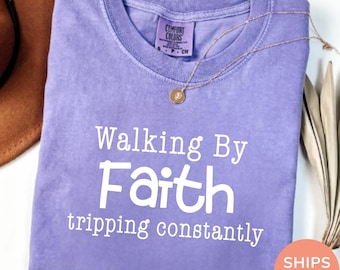 Comfort Colors® Walking by Faith Tripping Constantly Shirt, Funny Christian Shirt, Inspirational Faith Tee,Minimal Christian Shirt for Women