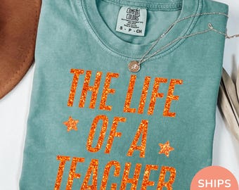 Comfort Colors® The Life of a Teacher Shirt, Back to School Teacher Shirt, New Teacher Gift, Teacher Appreciation, Elementary School Shirt