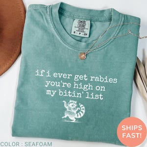 If I Ever Get Rabies Shirt, You're High On My Bitin' List Shirt, Funny Raccoon Shirt, Sassy Shirt, Comfort Colors Funny Shirt, Humor T-Shirt, Animal Lover Shirt, Raccoon Graphic Tee, Sarcastic Quote Shirt, Funny Quote T-Shirt, Wildlife Lover Shirt, Cute Animal Tee, Witty Shirt for Women, Funny Shirt for Men, Raccoon Meme Shirt, Animal Meme Shirt, Comfort Colors Humor Shirt, Vintage Comfort Colors Tee, Graphic Tee with Quote, Soft Cotton Funny Shirt, Raccoon Lover Gift