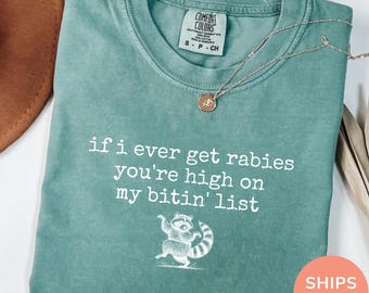 Comfort Colors® If I Ever Get Rabies You're High On My Bitin' List Shirt, If I Ever Get Rabies Shirt , Funny Raccoon Tee, Sassy Shirt