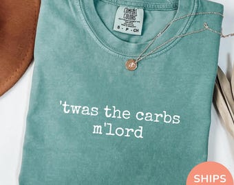 Comfort Colors® Twas The Carbs M'Lord Shirt, Funny Foodie Shirt, Bread Lover Tee, Carbs Humor Tee,Sarcastic Graphic Tee,Gift for Food Lovers