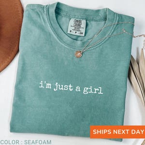 Comfort Colors® I&#39;m Just a Girl T-Shirt, Funny Feminine Tee for Women, Sarcastic Gender Humor Gift, Relatable Mood Graphic Shirt