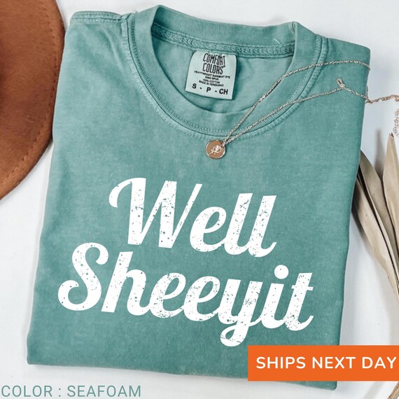 Comfort Colors® Well Sheeyit Shirt, Funny Southern Sayings Tee
