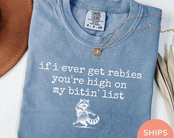 If I Ever Get Rabies You’re High On My Bitin’ List T Shirt, Funny Raccoon Tee, Meme Humor Shirt, Sassy Animal Graphic Shirt, Adult Humor Tee