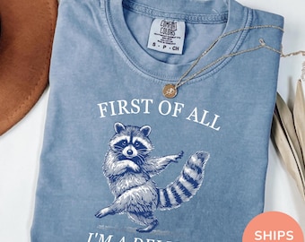First of All, I'm a Delight Shirt Funny Raccoon Shirt Sarcastic Quote Shirt Sarcasm Shirt Funny Animal Raccoon Tee Humor Graphic T-Shirt