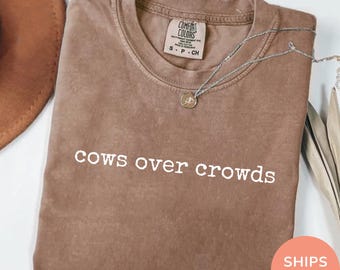 Cows Over Crowds Comfort Colors Shirt, Farm Graphic Tee