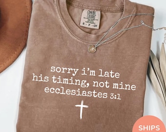 Comfort Colors Sorry I’m Late His Timing Not Mine Shirt, Ecclesiastes 3:1 Tee, Christian Bible Verse Faith Shirt, Minimalist Christian Shirt
