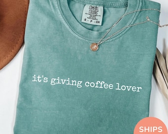 It's Giving Coffee Lover Shirt, Comfort Colors® Funny Caffeine Tee, Iced Coffee Shirt, Barista Gift Cozy Coffee Shop Aesthetic Top for Women