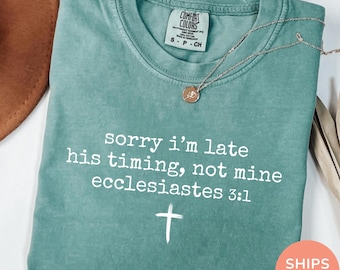 Sorry I'm Late His Timing Not Mine Shirt, Ecclesiastes 3:1 Comfort Colors Tee, Christian Bible Verse Faith Shirt, Minimalist Christian Shirt