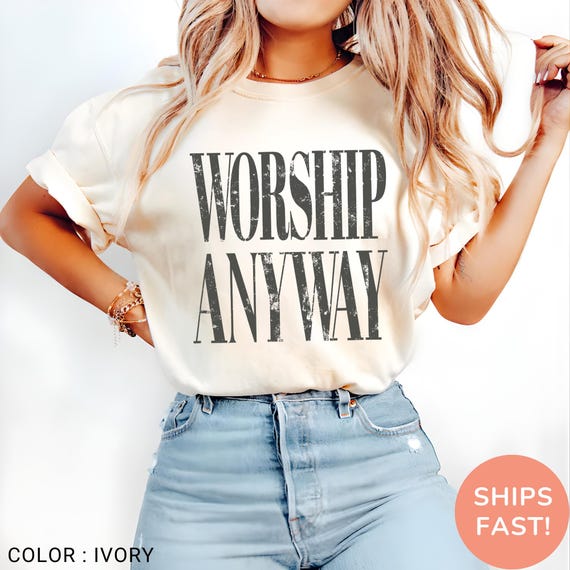 Comfort Colors Worship Anyway Shirt , Distressed Christian Tee, Faith Inspired Christian Religious Tee, Vintage Church Outfit
