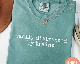 Comfort Colors® Train Shirt, Easily Distracted By Trains, Gift For Train Lover, Locomotive Tshirt, Railroad T Shirt, Engineer