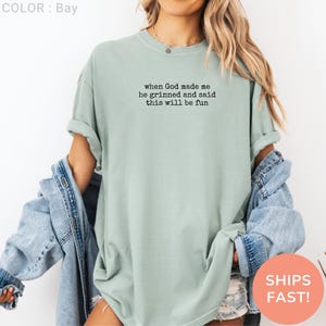 trendy religious tee, when god made me, christian shirt, christian women gift, church girl humor, funny quote shirt, god has jokes shirt, jesus humor shirt, unhinged faith shirt