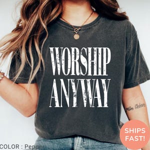Worship Anyway T-shirt , Distressed Christian Tee, Faith Inspired Christian Religious Tee, Vintage Church Outfit Comfort Colors Shirt bild 12