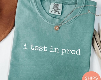 Chemise Comfort Colors® I Test In Prod Chemise ingénieur logiciel Chemise développeur Chemise programmeur Chemise débogage Chemise codage Chemise informatique cadeau