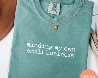 Comfort Colors® Shirt Minding My Own Small Business, Funny Entrepreneur Shirt For Women, Girl Boss Tee, Trending Small Biz Owner Gift