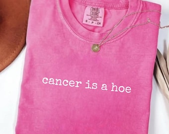 Comfort Colors® Cancer Is a Hoe Shirt, Cancer Fighter Shirt, Chemo Warrior Gift, Inspirational ShirtGift For Cancer SurvivorBeat Cancer Tee