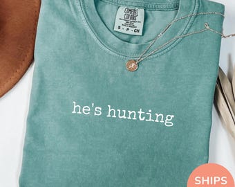 Comfort Colors® He's Hunting Shirt, Hunting Wife Shirt, Hunting Widow Shirt, Sports Wife Shirt, Hunting Mom Shirt, Hunting Family Tee