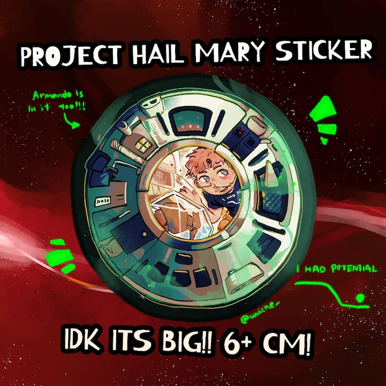 May include: A round sticker with the text "PROJECT HAIL MARY STICKER" and "IDK ITS BIG!! 6+ CM!". The sticker features a cartoon illustration of a person inside a spaceship. The sticker is green, white, and red.