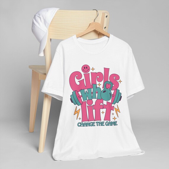 Girls Who Lift Shirt - Empowering Gym Tee for Women - Fitness Motivation T-Shirt - Change The Game
