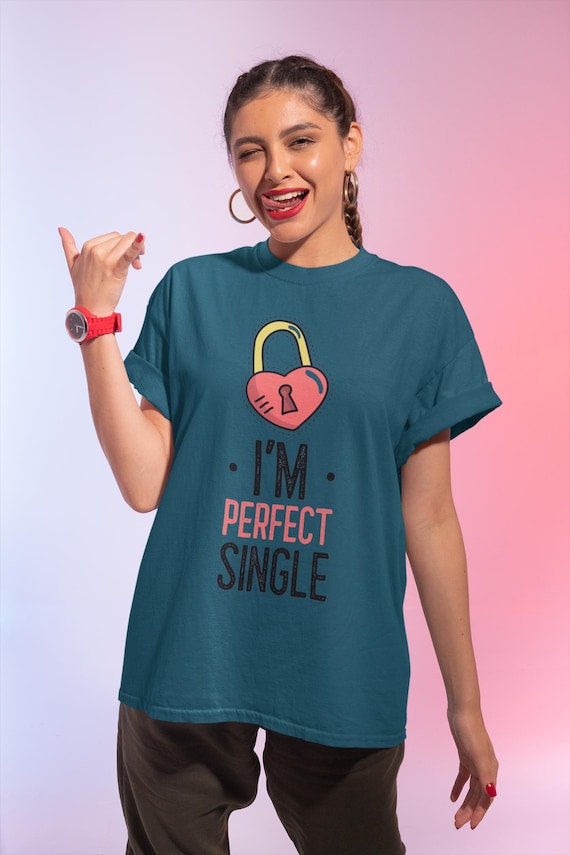 Im perfect single Jersey Tee, Unisex T-Shirt, Gift for valentine day, Comfortable Shirt, Funny Quote Top, Everyday Wear