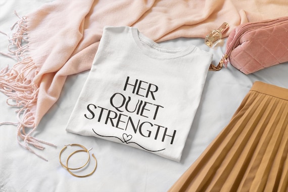 Her Quiet Strength Shirt – Minimalist Mother’s Day Gift for Strong Women, Elegant Mom T-Shirt