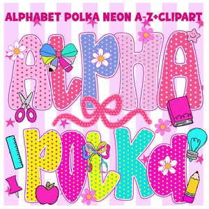 May include: A colorful digital clipart design featuring the words "ALPHABET POLKA NEON A-Z+CLIPART". The letters are in pink, blue, and yellow with polka dots. The design includes flowers, bows, and school supplies.
