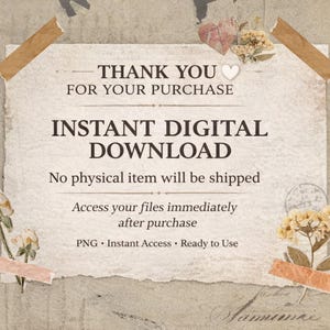 May include: A vintage-style digital download announcement on a textured paper background. The text reads "THANK YOU FOR YOUR PURCHASE" and "INSTANT DIGITAL DOWNLOAD". Decorative elements include floral accents and torn paper edges.