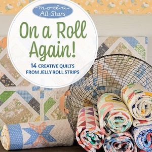 On a Roll Again! from Moda All-Stars - 14 Creative Quilts from Jelly Roll Strips